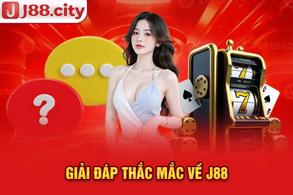 Giải đáp thắc mắc về J88
