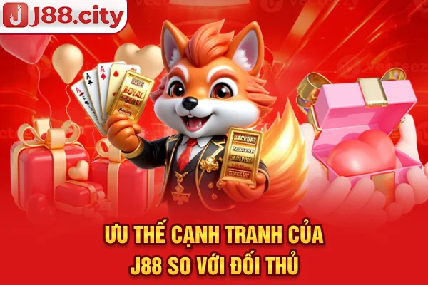 Ưu thế cạnh tranh của J88 so với đối thủ